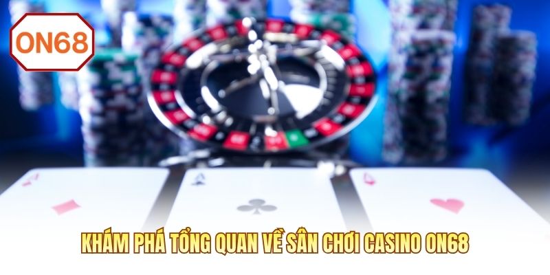 Khám phá tổng quan về sân chơi Casino ON68 